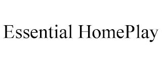 ESSENTIAL HOMEPLAY trademark