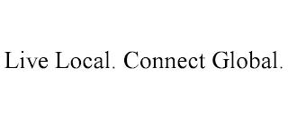 LIVE LOCAL. CONNECT GLOBAL. trademark