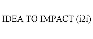 IDEA TO IMPACT (I2I) trademark