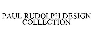 PAUL RUDOLPH DESIGN COLLECTION trademark