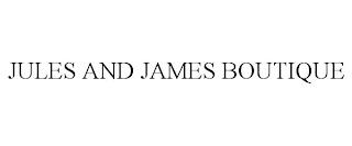 JULES AND JAMES BOUTIQUE trademark