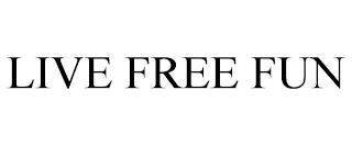 LIVE FREE FUN trademark