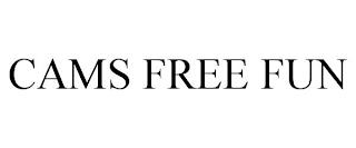 CAMS FREE FUN trademark