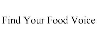 FIND YOUR FOOD VOICE trademark