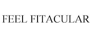 FEEL FITACULAR trademark