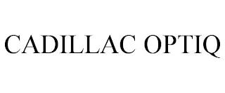 CADILLAC OPTIQ trademark