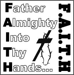 FATHER ALMIGHTY INTO THY HANDS...F.A.I.T.H trademark