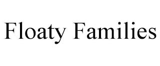 FLOATY FAMILIES trademark