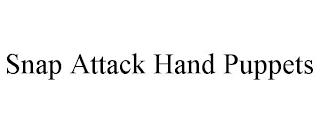 SNAP ATTACK HAND PUPPETS trademark