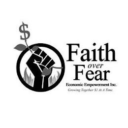 FAITH OVER FEAR ECONOMIC EMPOWERMENT INC. GROWING TOGETHER $1 AT A TIME. trademark