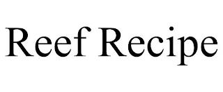 REEF RECIPE trademark