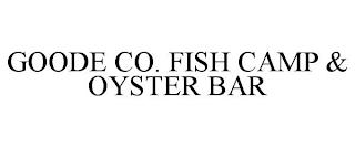 GOODE CO. FISH CAMP & OYSTER BAR trademark