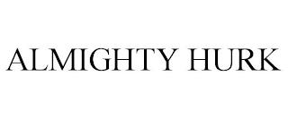 ALMIGHTY HURK trademark