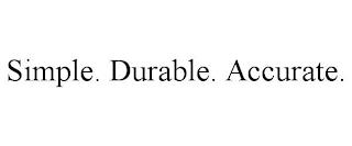 SIMPLE. DURABLE. ACCURATE. trademark