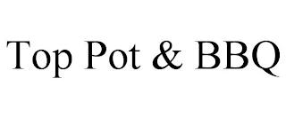 TOP POT & BBQ trademark