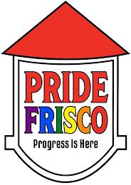 PRIDE FRISCO PROGRESS IS HERE trademark