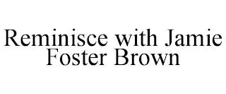 REMINISCE WITH JAMIE FOSTER BROWN trademark