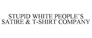 STUPID WHITE PEOPLE'S SATIRE & T-SHIRT COMPANY trademark