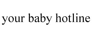 YOUR BABY HOTLINE trademark