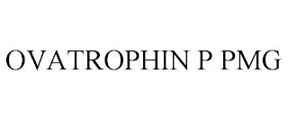 OVATROPHIN P PMG trademark