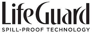 LIFEGUARD SPILL-PROOF TECHNOLOGY trademark