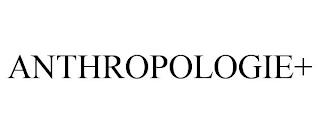 ANTHROPOLOGIE+ trademark