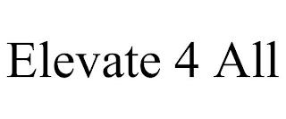 ELEVATE 4 ALL trademark