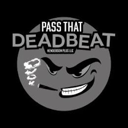 PASS THAT DEADBEAT HENDERSON PLUS LLC trademark