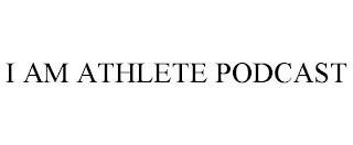 I AM ATHLETE PODCAST trademark