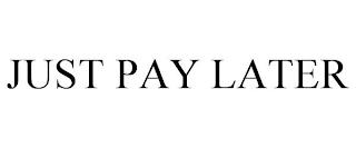 JUST PAY LATER trademark