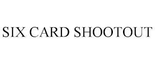 SIX CARD SHOOTOUT trademark