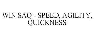 WIN SAQ - SPEED, AGILITY, QUICKNESS trademark