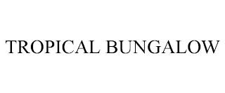 TROPICAL BUNGALOW trademark