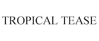 TROPICAL TEASE trademark