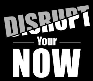 DISRUPT YOUR NOW trademark