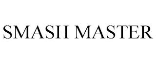 SMASH MASTER trademark