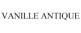 VANILLE ANTIQUE trademark