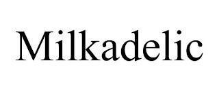 MILKADELIC trademark