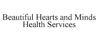 BEAUTIFUL HEARTS AND MINDS HEALTH SERVICES trademark