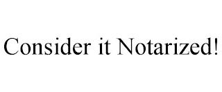 CONSIDER IT NOTARIZED! trademark