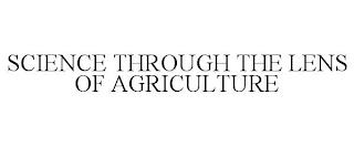 SCIENCE THROUGH THE LENS OF AGRICULTURE trademark