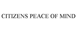 CITIZENS PEACE OF MIND trademark