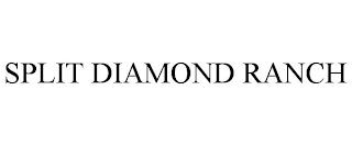 SPLIT DIAMOND RANCH trademark