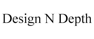 DESIGN N DEPTH trademark