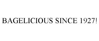 BAGELICIOUS SINCE 1927! trademark