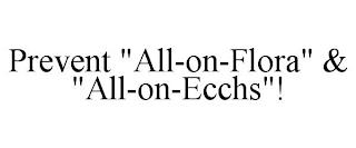 PREVENT "ALL-ON-FLORA" & "ALL-ON-ECCHS"! trademark