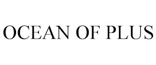 OCEAN OF PLUS trademark