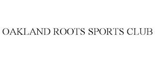 OAKLAND ROOTS SPORTS CLUB trademark