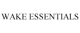 WAKE ESSENTIALS trademark