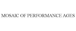 MOSAIC OF PERFORMANCE AGES trademark